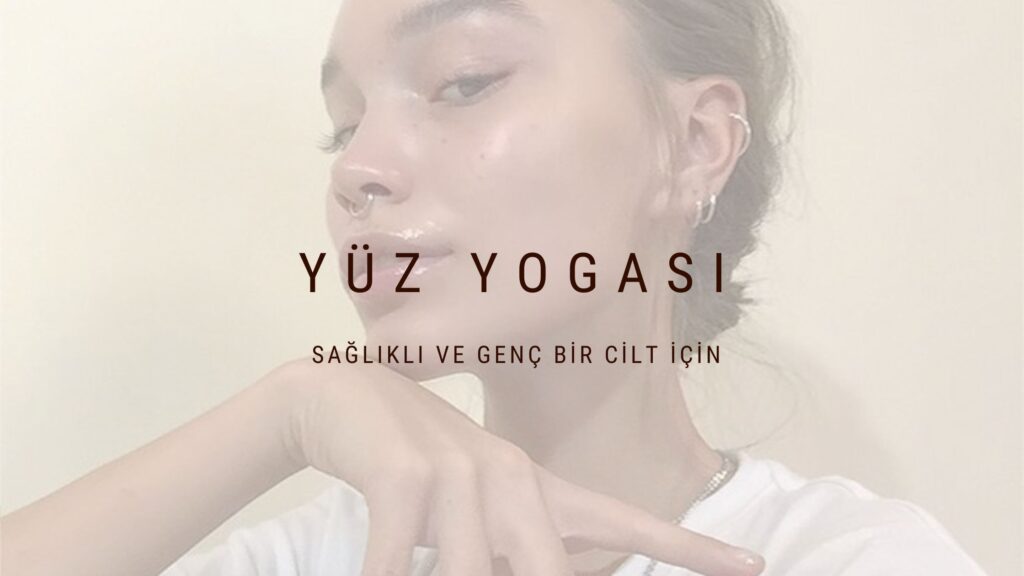 <strong>YÜZ YOGASI İLE DOĞAL BİR GÜZELLİK ELDE EDİN!</strong>