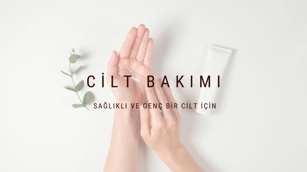 CİLT TİPLERİNE GÖRE KİŞİSEL BAKIM ÖNERİLERİ