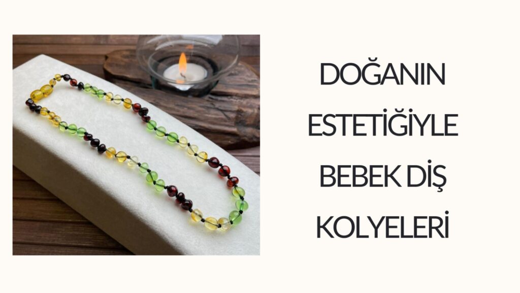 BEBEK DİŞ KOLYESİ İLE DOĞANIN ESTETİĞİ