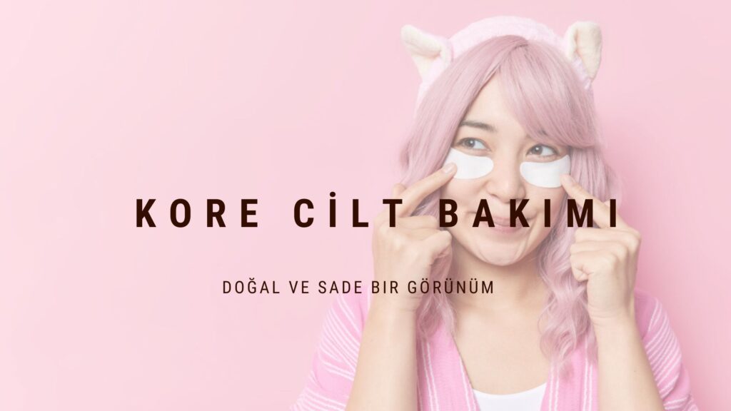 KORE CİLT BAKIMI VE MASKE KULLANIMININ ÖNEMİ