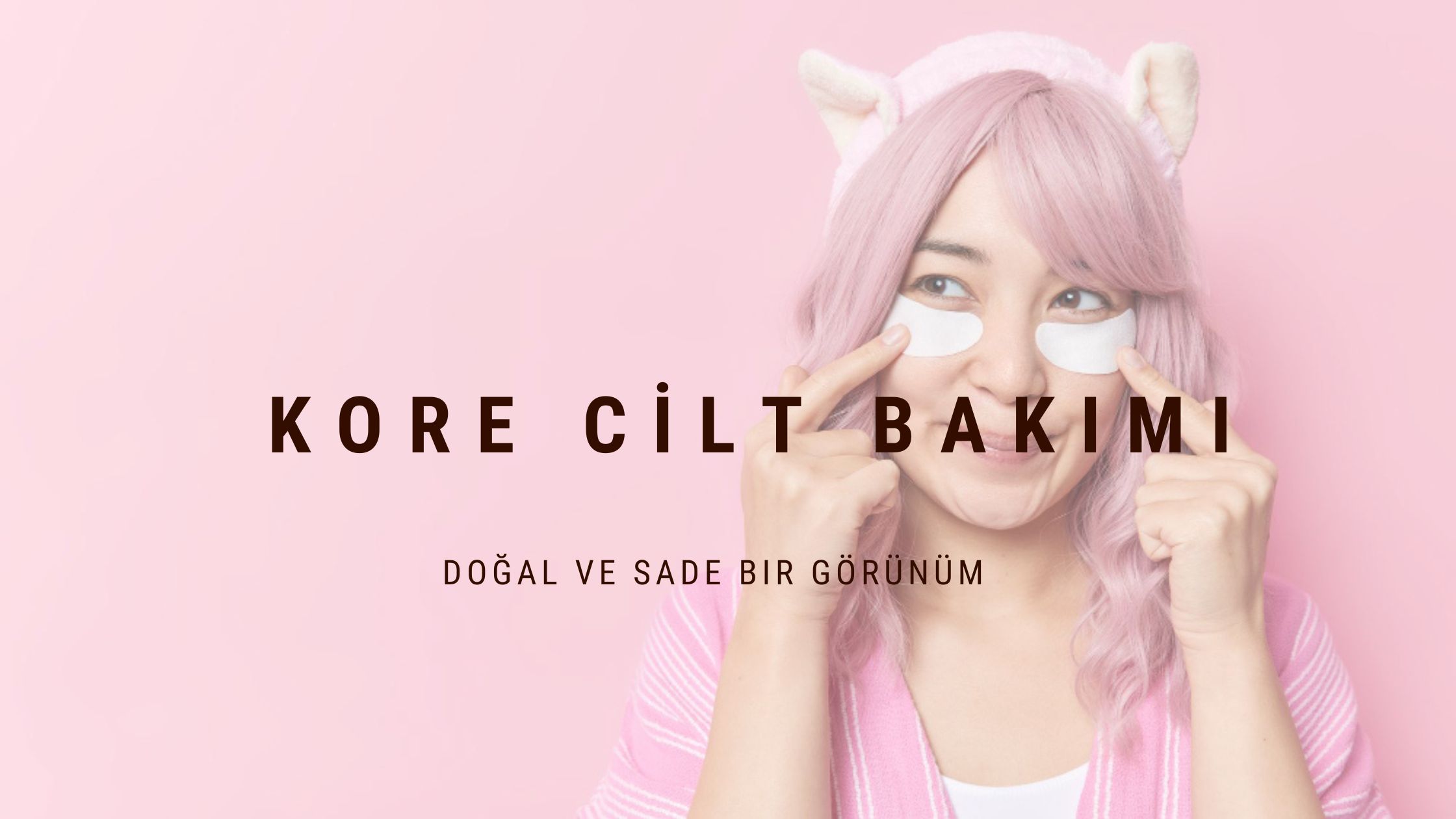 KORE CİLT BAKIMI VE MASKE KULLANIMININ ÖNEMİ