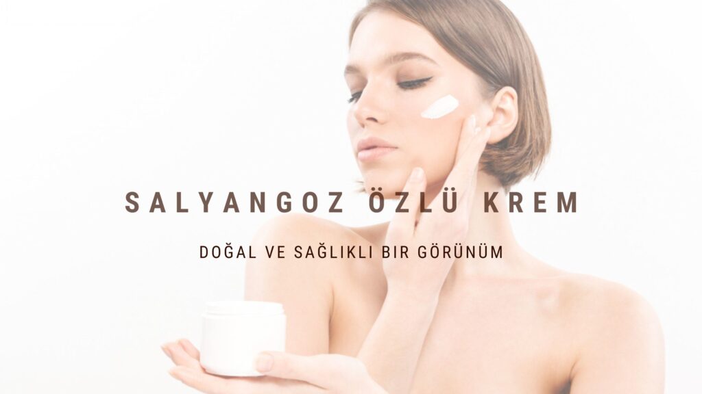 Salyangoz Özlü Krem: Cildinizi Yenileyin ve Güzelleştirin