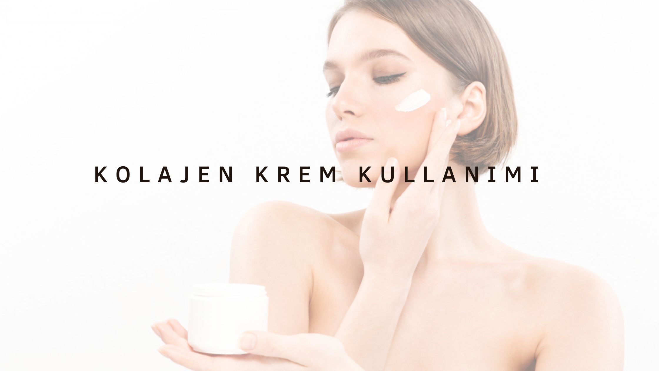 Kolajen Krem Ne İşe Yarar?