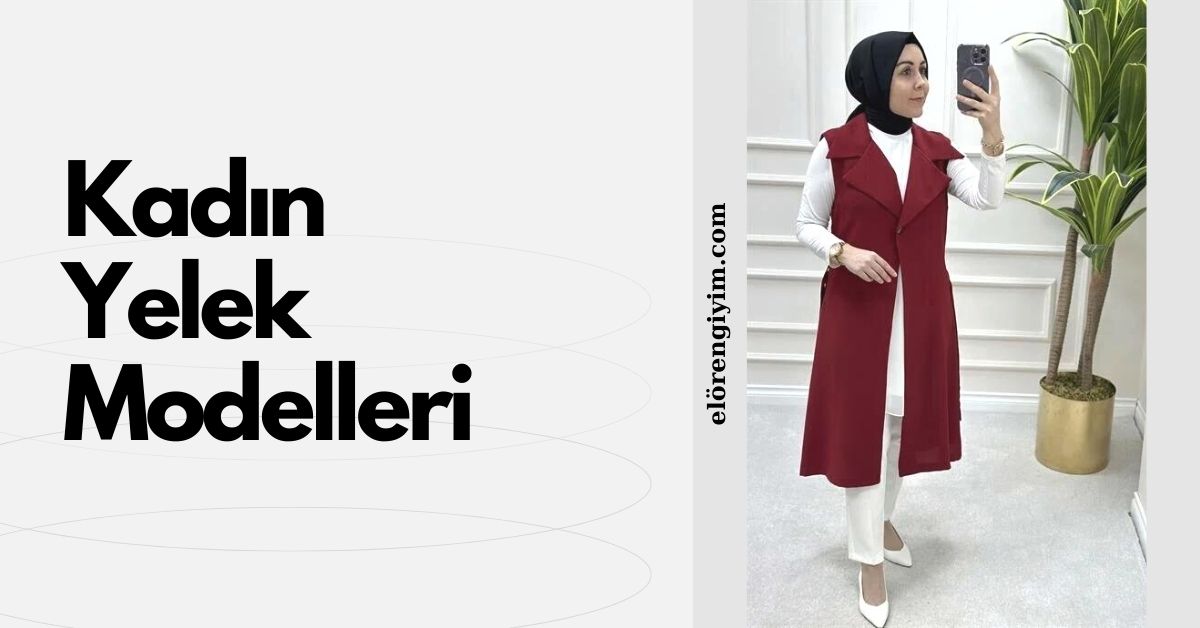 Moda İpuçları: Şık Görünmek İçin Kadın Yelek Modelleri
