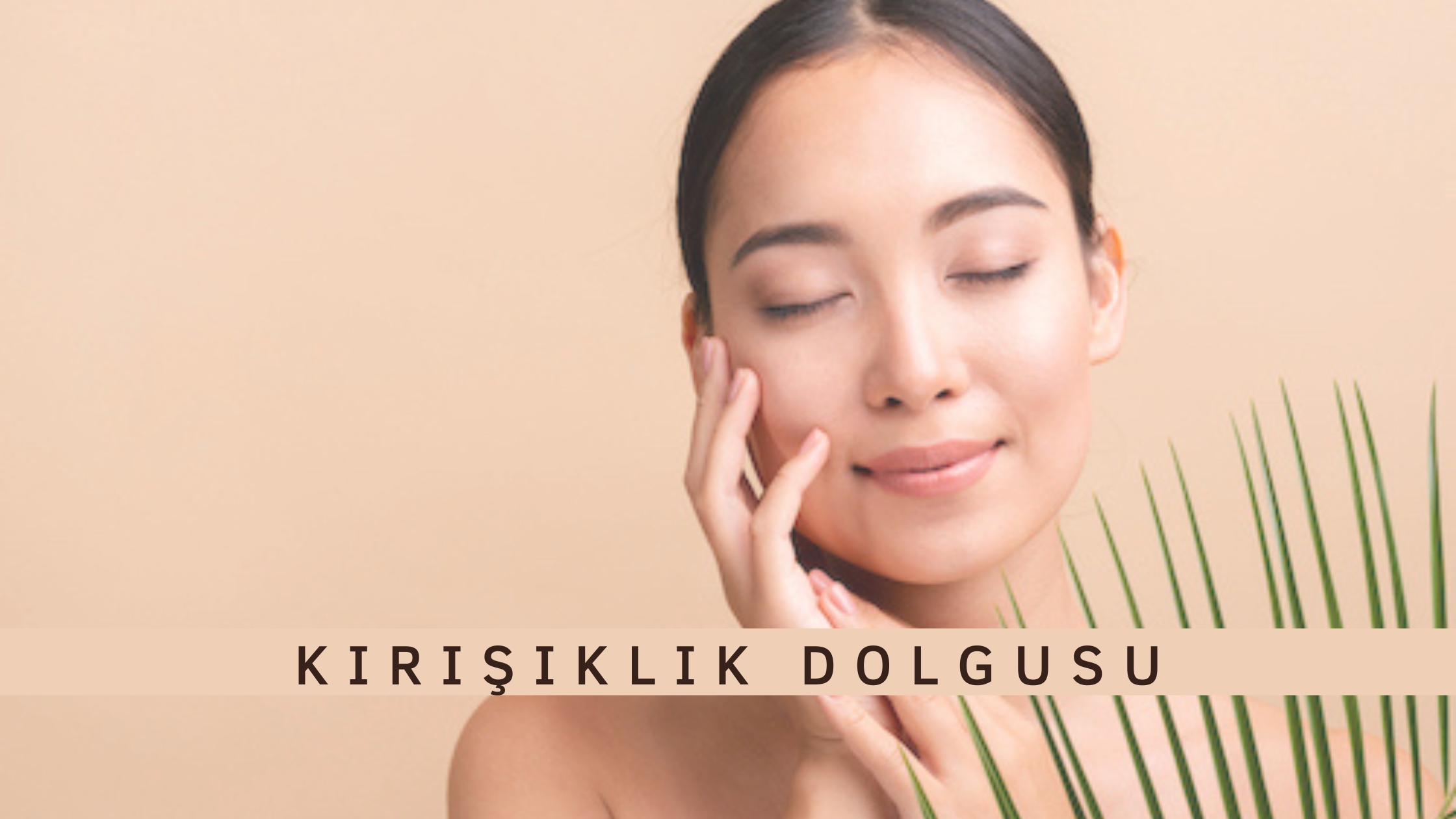 Kırışıklık Dolgusu Nedir ve Nasıl Yapılır?