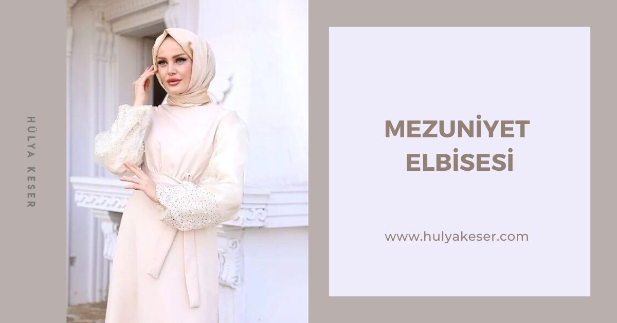 Tesettürlü Gençlere Mezuniyet Elbisesi Nasıl Seçilir?