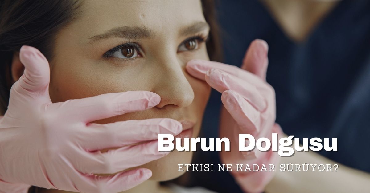 Burun Dolgusu Kalıcılığı: Etkisi Ne Kadar Sürüyor?