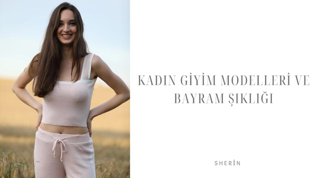 Kadın Giyim Modelleri ve Bayram Şıklığı
