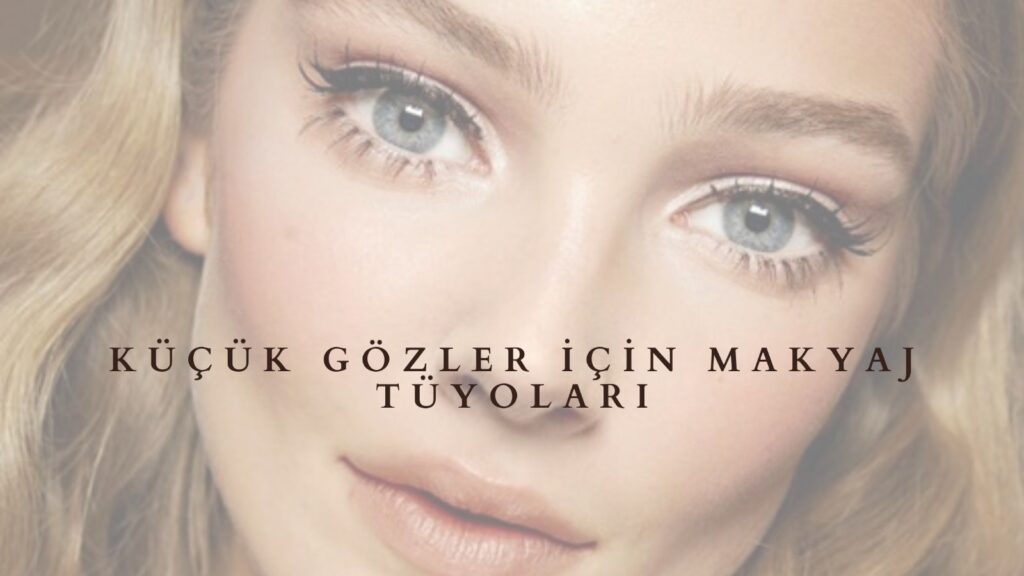 Küçük Gözlere Makyaj Tüyoları