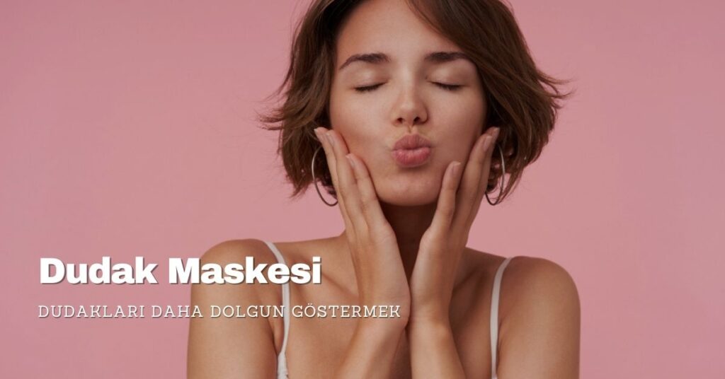 Dudakları Daha Dolgun Göstermek: Dudak Maskesi