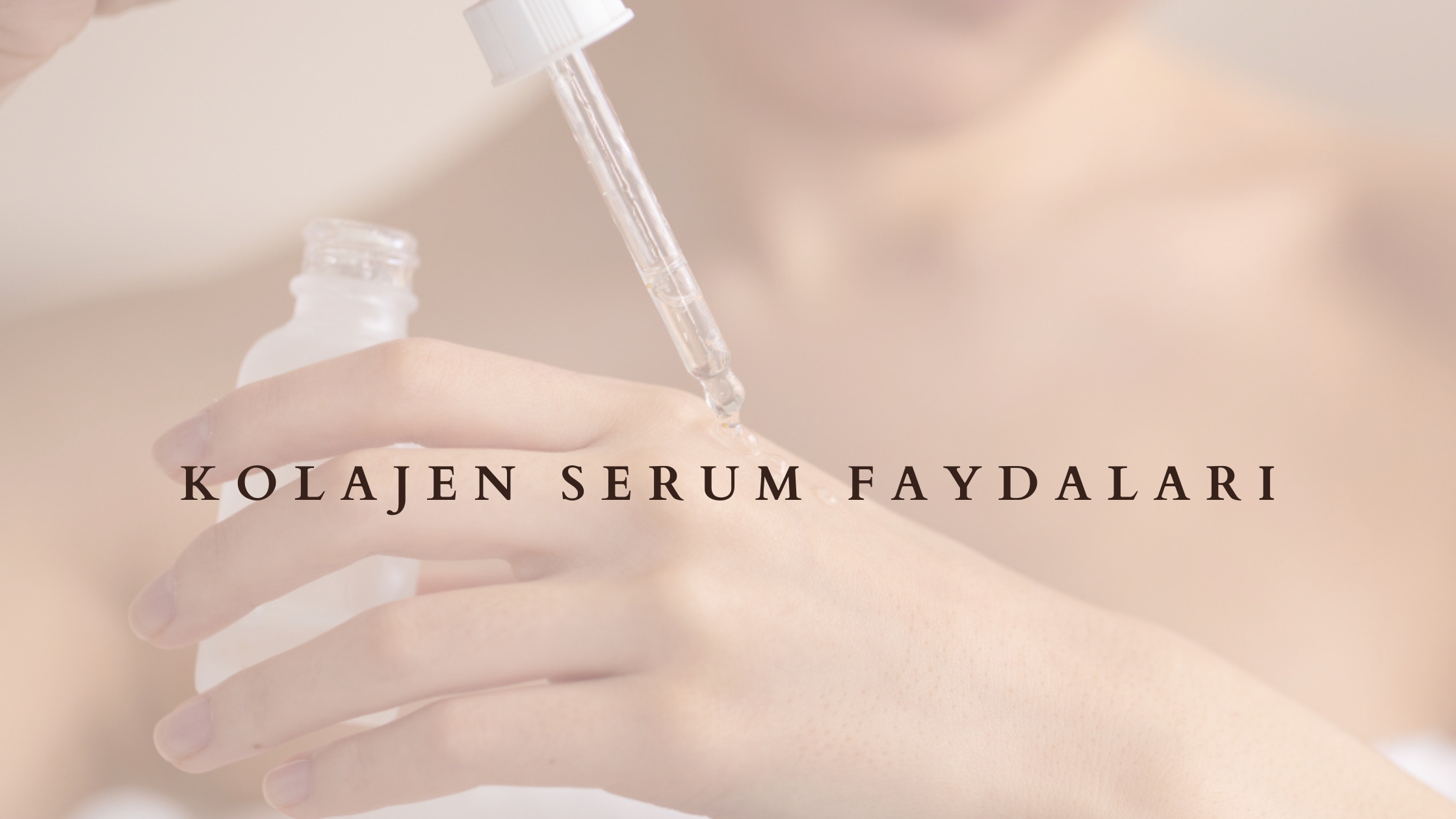 Kolajen Serum Faydaları Nelerdir?