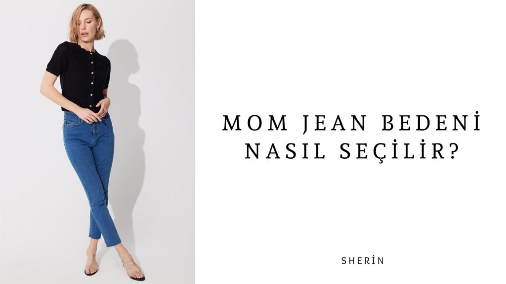 Mom Jean Bedeni Nasıl Seçilir?