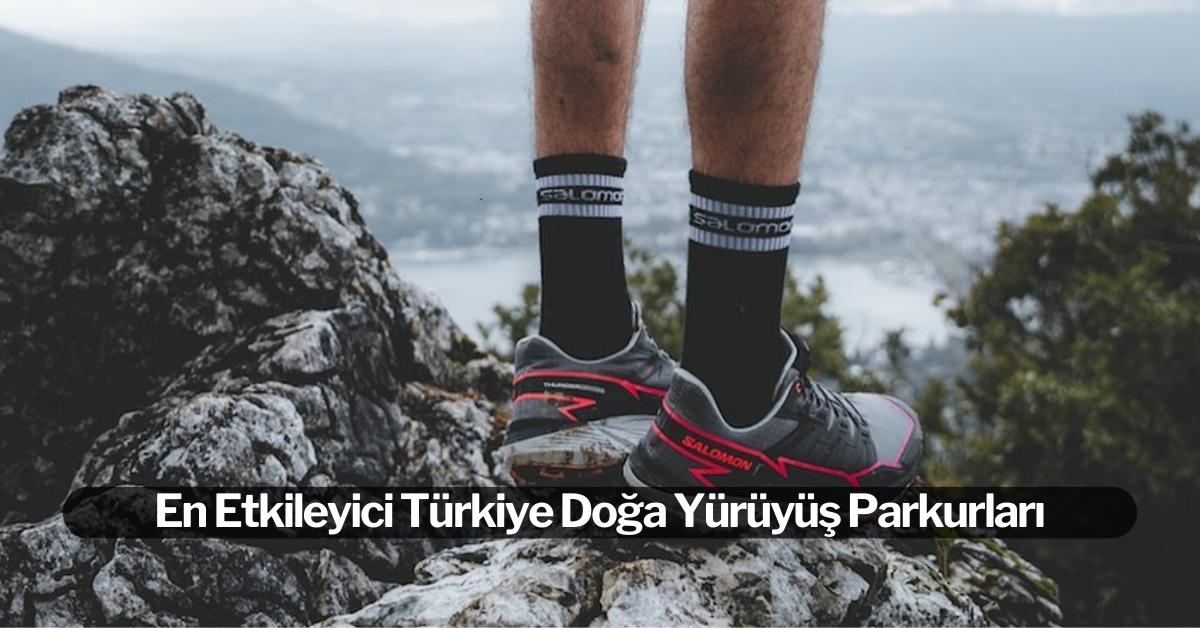 En Etkileyici Türkiye Doğa Yürüyüş Parkurları