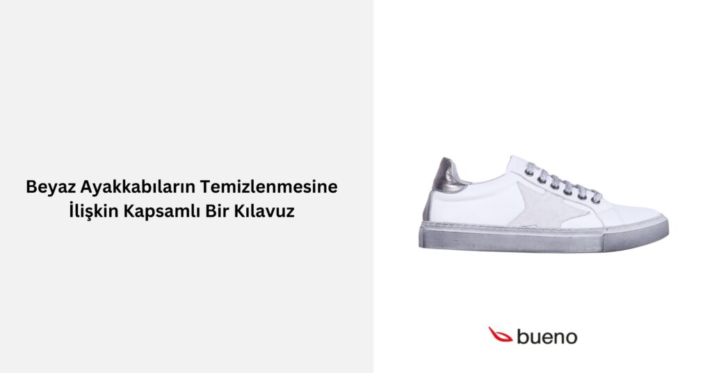 Beyaz Ayakkabıların Temizlenmesine İlişkin Kapsamlı Bir Kılavuz