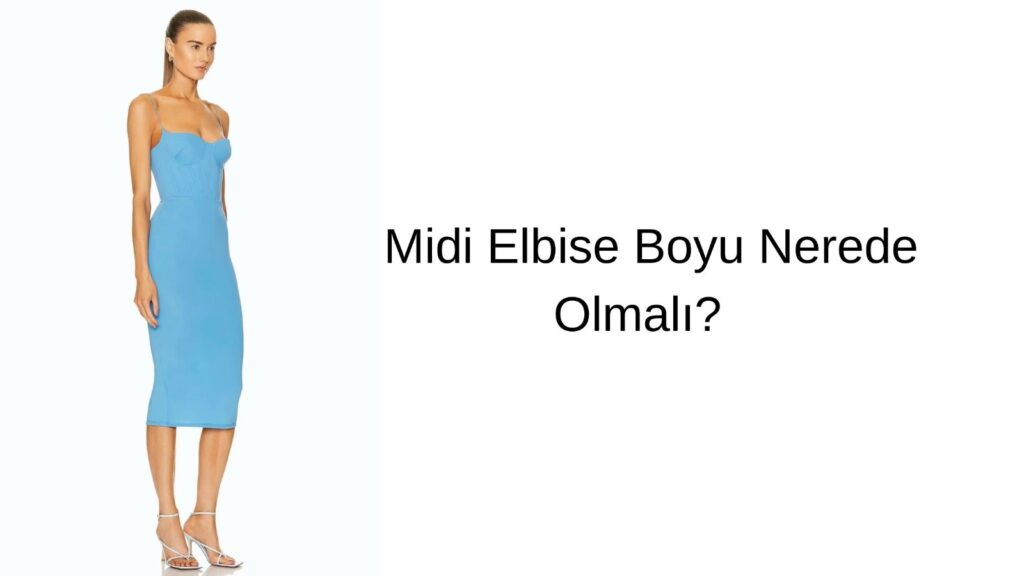 Midi Elbise Boyu Nerede Olmalı? 
