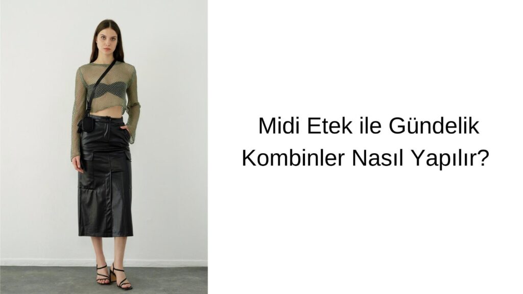 Midi Etek ile Gündelik Kombinler Nasıl Yapılır?
