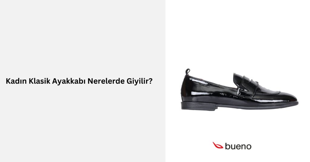 Kadın Klasik Ayakkabı Nerelerde Giyilir?