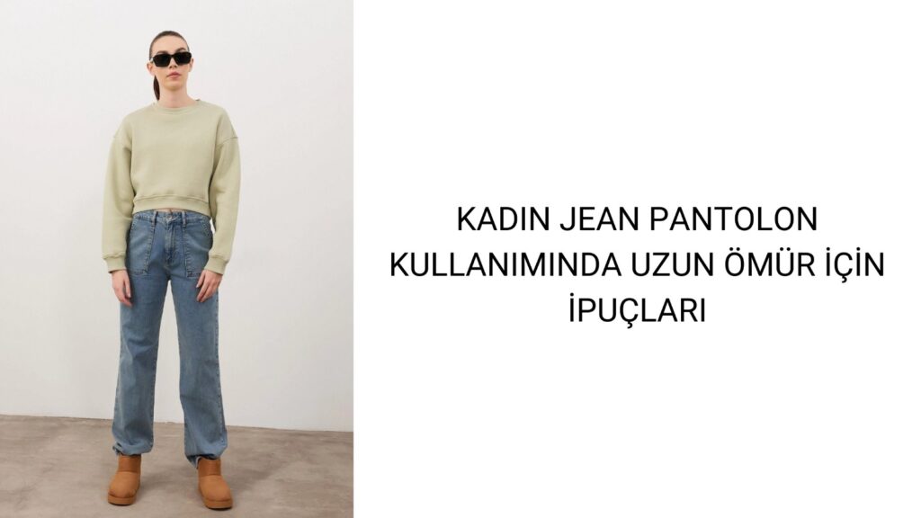 Kadın Jean Pantolon Kullanımında Uzun Ömür için İpuçları