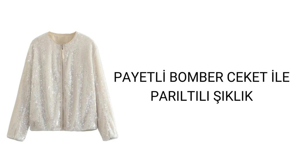 Payetli Bomber Ceket ile Parıltılı Şıklık