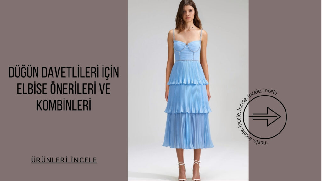 Düğün Davetlileri için Elbise Önerileri ve Kombinleri