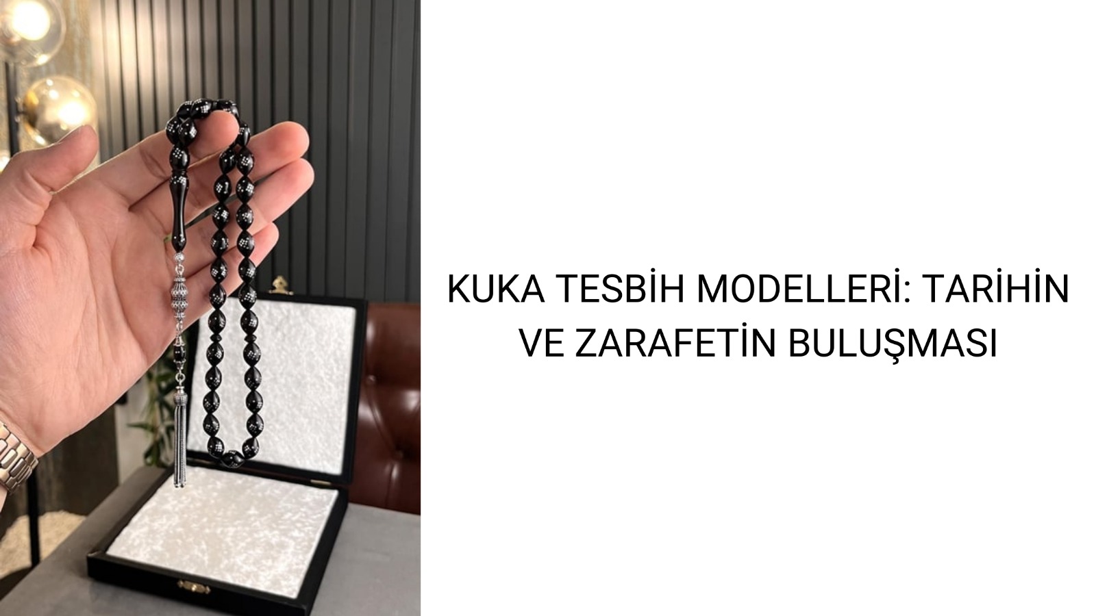 Kuka Tesbih Modelleri: Tarihin ve Zarafetin Buluşması